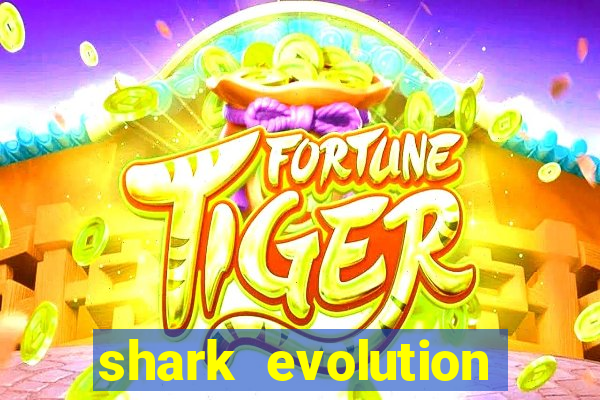 shark evolution dinheiro infinito